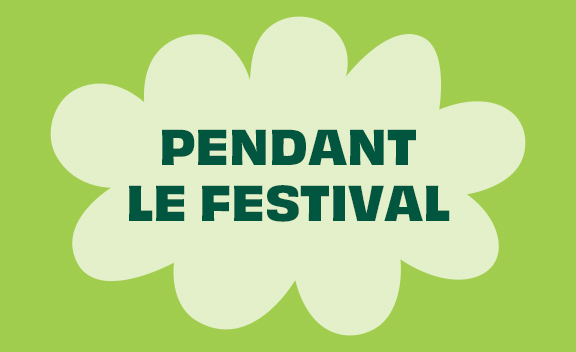 Pendant le Festival - En savoir plus
