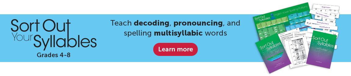 Sort Out Your Syllables. Grades 4 to 8. Teach decoding, pronouncing, and spelling multisyllabic words. Learn more.