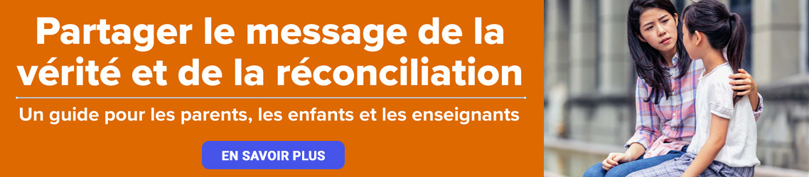 Partager le message de la vérité et de la réconciliation. Un guide pour les parents, les enfants et les enseignants. En savoir plus.