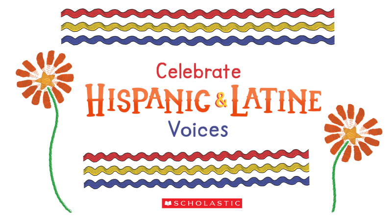 Celebrate Hispanic and Latine Voices This Month | Scholastic at School Blog